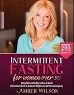 Intermittent fasting for women over 50 : Eating Well and Healthy is Close At Hand! The Complete Guide to Accelerate Weight Loss and Promote Longevity.