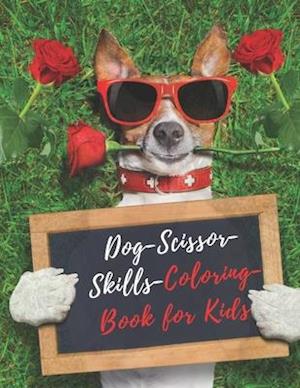 Dog Scissor Skills Coloring Book for Kids: A Fun Cutting Practice Activity Book for Kids 4-8 | A Fun Cutting Practice Activity Book for dog lovers to