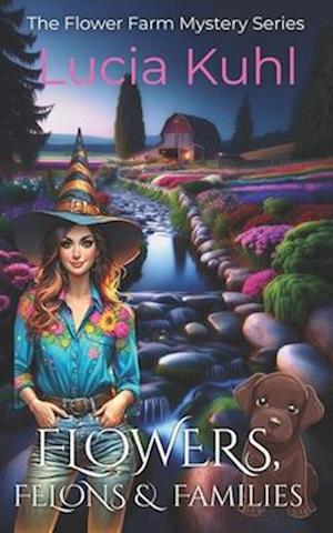 FLOWERS, FELONS, & FAMILIES: A Paranormal Women's Fiction Country Cozy Mystery