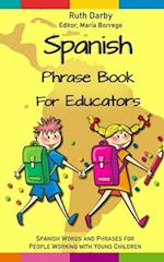 A SPANISH PHRASEBOOK FOR EDUCATORS: Spanish words and phrases for people working with young children 