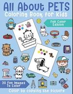 All About Pets Coloring Book for Kids: 20 Fun images to color. For Kindergarten & Pre-school Kids. Color by copying the picture. Full color edition.