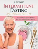 Intermittent Fasting for Women Over 50: A Guide that Explains the Pros and Cons of Intermittent Fasting 