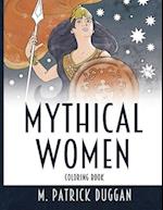 Mythical Women Coloring Book: 30 Beautiful Illustrations of Goddesses, Monsters, and Heroines for Relaxation and Fun 
