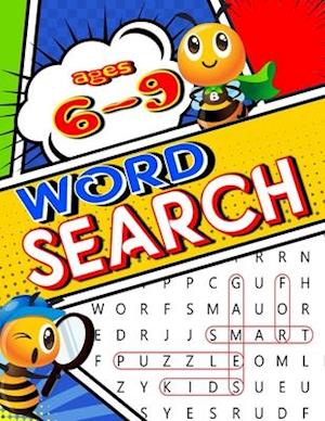 Word Search for KIDS: Ages 6-9 Puzzle Games for Smart Kids: Hours of Fun and enjoyment for 1st, 2nd, or 3rd grade children. 100 Puzzles with Answer Ke