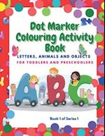 Dot Marker Colouring Activity Book: Letter, Animals and Objects for Toddlers and Preschoolers 