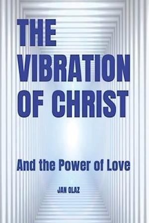 THE VIBRATION OF CHRIST: And the Power of Love