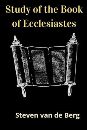 Study of the Book of Ecclesiastes: The Preacher's Book