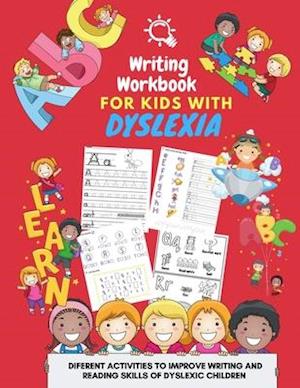 Writing Workbook for Kids with Dyslexia - diferent activities to improve writing and reading skills of dyslexic children: Activity book for kids