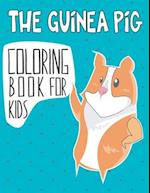 The Guinea Pig Coloring Book For Kids: A Easy and Cute Domestic guinea pig Guinea Pig Coloring Pages, Coloring Gift Book for Toddlers and Preschool 