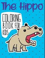 The Hippo Coloring Book For Kids: A Easy Hippos Coloring Pages, Gift for hippopotamus lovers ( Boys and Girls ) 