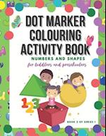 Dot Marker Colouring Activity Book: Numbers and Shapes for Toddlers and Preschoolers 