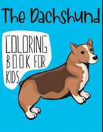 The Dachshund Coloring Book For Kids: A Fun Wiener And Badger Dog Coloring Pages, Gift for Dog Breed lovers 