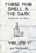 Those Who Dwell in the Dark: Children of the Grave: Volume 6 