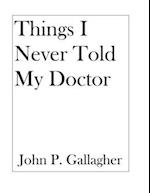 Things I Never Told My Doctor 