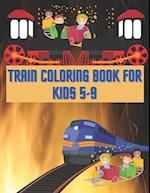 Train Coloring Book For Kids 5-9: Train Coloring Funny Activity Book For Preschooler Boys & Girls 
