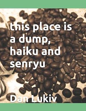 this place is a dump, haiku and senryu