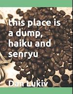 this place is a dump, haiku and senryu