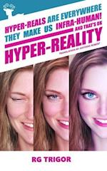 Hyper-reality: Hyper-reals are everywhere, they make us infra-human! and that's ok 