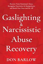 Gaslighting & Narcissistic Abuse Recovery: Recover from Emotional Abuse, Recognize Narcissists & Manipulators and Break Free Once and for All 