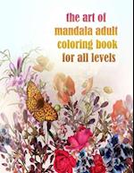 The art of mandala adult coloring book for all levels