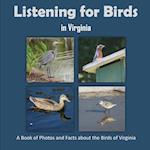 Listening for Birds in Virginia - A Book of Photos and Facts about the Birds of Virginia 