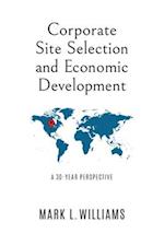 Corporate Site Selection and Economic Development: A 30-YEAR PERSPECTIVE 