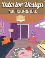 Interior Design Adult Coloring Book: An Adult Coloring Book with Inspirational Home Designs, Fun Room Ideas, and Beautifully Decorated Houses for Rela