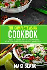 The Complete Asian Cookbook: 3 Books In 1: Learn How To Cook At Home Traditional Food From Vietnam China And Thailand 