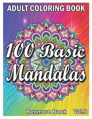 100 Basic Mandalas: An Adult Coloring Book with Fun, Simple, Easy, and Relaxing for Boys, Girls, and Beginners Coloring Pages (Volume 8)