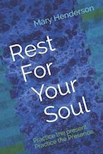 Rest For Your Soul: Practice the present. Practice the Presence. 