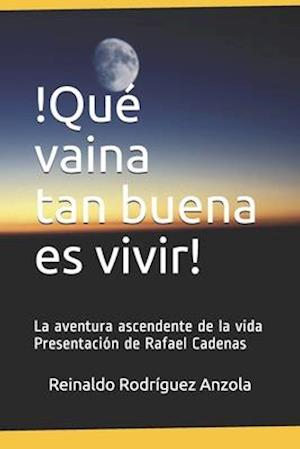 ¡Qué vaina tan buena es vivir! La aventura ascendente de la vida