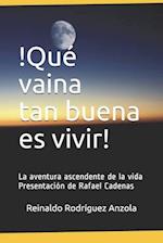 ¡Qué vaina tan buena es vivir! La aventura ascendente de la vida