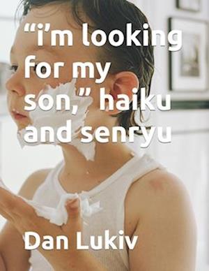 "i'm looking for my son," haiku and senryu