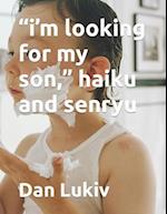 "i'm looking for my son," haiku and senryu 