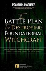 The Battle Plan for Destroying Foundational Witchcraft: Unveiling The Secret of The Witchcraft Kingdom, Contains Powerful Strategic Prayers to Stop Th