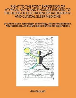 Right to the Point Exposition of Atypical Facts and Findings Related to the Fields of Electroencephalography, and Clinical Sleep Medicine