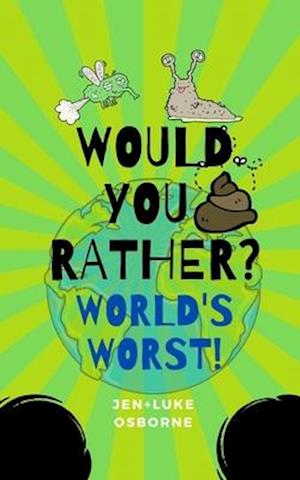 Would you rather? World's Worst!: Perfect for all ages, long journeys and ice breakers!