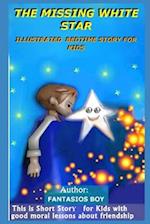 THE MISSING WHITE STAR: ILLUSTRATED BEDTIME STORY FOR KIDS: This is short story for kids with good moral lessons about friendship 