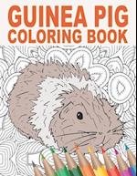 Guinea Pig Coloring Book: An Adult Coloring Book with Cute, Stress Relief and Relaxing Guinea Pig Designs, Mandalas, Flowers, Cool Gift for Rodent Own