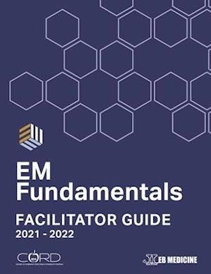 EM Fundamentals Facilitator Guide: Interactive Cases and Assessment Tools for Emergency Medicine Educators