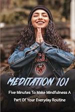 Meditation 101: Five Minutes To Make Mindfulness A Part Of Your Everyday Routine ( New Edition): Meditations Of The Heart 