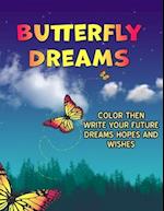 Butterfly Dreams: Color A Butterfly While You Write Your Hopes Dreams And Wishes For The Future. A Great Gift For Teens To Express Their Future Hopes 