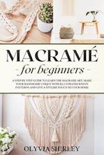 Macramé for Beginners: A step by step guide to learn the macrame art. Make your handmade unique with illustrated knots patterns and give a stylish tou