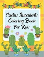 Cactus Succulents Coloring Book For Kids: The Cactus Plant Succulent Coloring Book Cute Unique Cacti Spiky Desert Cactus Lover Cactus Succulent Nature