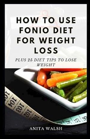 How to Use FONIO Diet for Weight Loss