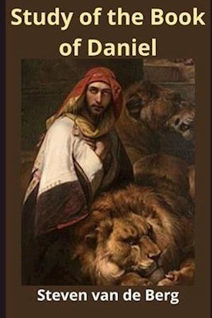 Study of the Book of Daniel: The Prophet of God's Judgment.