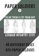 PAPER SOLDIERS - GERMAN INFANTRY 1939: COLOR THEM AND CUT THEM OUT 