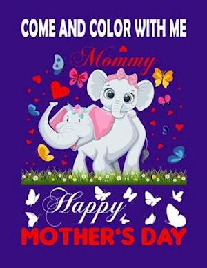 COME AND COLOR WITH ME: : coloring book for mom and her child about mother's day or love mum or birthday mom