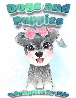 Dogs And Puppies Coloring Book For Kids: Puppy Coloring Book for Children Who Love Dogs | Cute Dogs, Silly Dogs, Little Puppies and Fluffy Friends-All