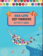 Dot Markers Activity Book Sea Life: Art Paint Dubers Kids Activity Coloring Book/ Sea Animals Coloring Book for Kids/ Do a DOT Art coloring Book for T